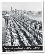  ??  ?? Deckchairs on Blackpool Pier in 1958