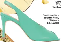  ??  ?? Green slingback peep toe heels, £20 (were £49), Wallis