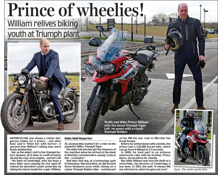  ??  ?? Spin: The duke yesterday Thrills and Wills: Prince William with the latest Triumph Tiger. Left, he poses with a classic Triumph Bobber