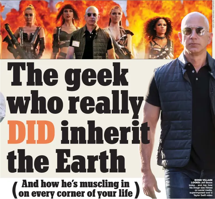  ??  ?? BOND VILLAIN LOOKS: Jeff Bezos today… and, top, how his image was ribbed on social media, superimpos­ed over a Taylor Swift video