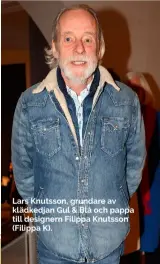  ??  ?? Lars Knutsson, grundare av klädkedjan Gul &amp; Blå och pappa till designern Filippa Knutsson (Filippa K).