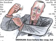  ??  ?? ERDOGAN: Even before the coup, led the world in the jailing of journalist­s.