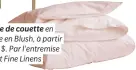  ??  ?? Housse de couette en percale en Blush, à partir de 149 $. Par l'entremise d’Au Lit Fine Linens