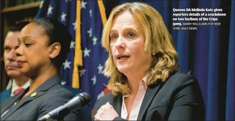  ?? BARRY WILLILAMS FOR NEW YORK DAILY NEWS ?? Queens DA Melinda Katz gives reporters details of a crackdown on two factions of the Crips gang.