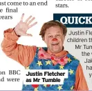  ?? ?? Justin Fletcher as Mr Tumble