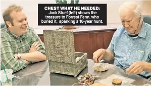  ??  ?? CHEST WHAT HE NEEDED: Jack Stuef (left) shows the treasure to Forrest Fenn, who buried it, sparking a 10-year hunt.