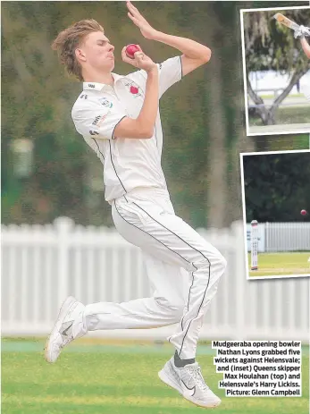  ?? ?? Mudgeeraba opening bowler Nathan Lyons grabbed five wickets against Helensvale; and (inset) Queens skipper Max Houlahan (top) and Helensvale’s Harry Lickiss. Picture: Glenn Campbell