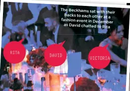  ??  ?? The Beckhams sat with their backs to each other at a fashion event in December as David chatted to Rita