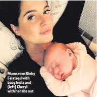  ??  ?? Mums row: Binky Felstead with baby India and (left) Cheryl with her abs out