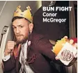  ??  ?? BUN FIGHT Conor Mcgregor