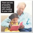  ??  ?? There are lots of benefits associated with reading to your child