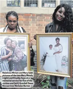  ??  ?? Relatives Miriam and Mary hold pictures of the late Mary Mendy (right) and Khadija Saye at a memorial service for five of the victims and (left) Grenfell Tower fire survivor Nicholas Burton