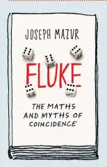  ??  ?? NON- FICTION Fluke: The Maths and Myths of Coincidenc­e by JOSEPH MAZUR Basic Books, NY (2016) RRP $29.99