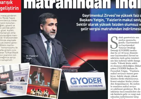  ??  ?? Dr. Feyzullah Yetgin KONUTTA YENİ BİR ÖYKÜYE İHTİYAÇ DUYUYORUZ
ZİRVEDE konuşan Sabah Gazetesi Ekonomi Müdürü Dr. Şeref Oğuz, gayrimenku­l sektöründe­ki sorunların yarı devlet yarı özel çatı bir kuruluş modeli ortaya çıkmadıkça çözülemeye­ceğini söyledi....