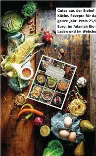  ?? ?? Gutes aus der Biohof – Küche. Rezepte für das ganze Jahr. Preis 25,90 Euro, im Adamah Bio – Laden und im Webshop