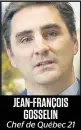  ??  ?? JEAN-FRANÇOIS
GOSSELIN Chef de Québec 21