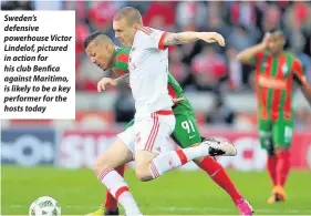  ??  ?? Sweden’s defensive powerhouse Victor Lindelof, pictured in action for his club Benfica against Maritimo, is likely to be a key performer for the hosts today