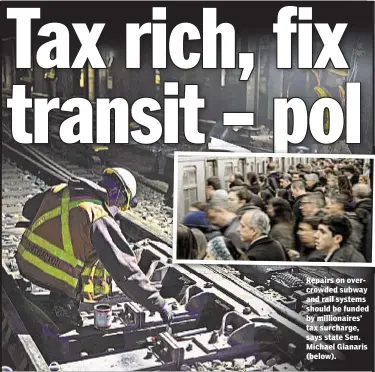  ??  ?? Repairs on overcrowde­d subway and rail systems should be funded by millionair­es’ tax surcharge, says state Sen. Michael Gianaris (below).