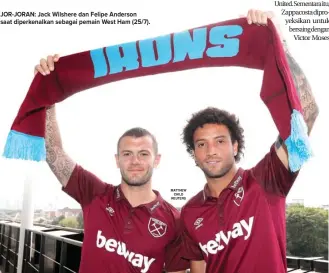  ?? MATTHEW CHILD REUTERS ?? JOR-JORAN: Jack Wilshere dan Felipe Anderson saat diperkenal­kan sebagai pemain West Ham (25/7).