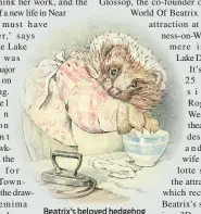  ??  ?? Beatrix’s beloved hedgehog character Mrs Tiggy-Winkle