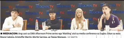  ?? / AC MARTIN ?? ■ MEDIACON: Ang cast sa GMA Afternoon Prime series nga ‘Makiling’ atol sa media conference sa Sugbo. Gikan sa wala: Royce Cabrera, Kristoffer Martin, Myrtle Sarrosa, ug Teejay Marquez.