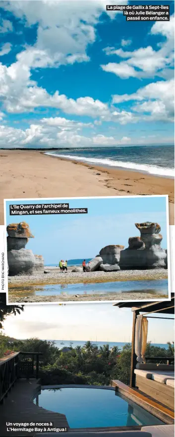  ??  ?? L’île Quarry de l’archipel de
Mingan, et ses fameux monolithes. Un voyage de noces à L’Hermitage Bay à Antigua ! La plage de Gallix à Sept-Îles là où Julie Bélanger a
passé son enfance.