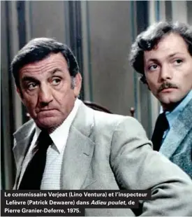  ??  ?? Le commissair­e Verjeat (Lino Ventura) et l'inspecteur Lefèvre (Patrick Dewaere) dans Adieu poulet, de Pierre Granier-deferre, 1975.