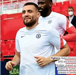  ??  ?? Fighters: Mateo Kovacic (left) and Antonio Rudiger, praised as leaders by Tuchel, prepare in Seville