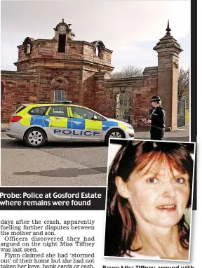  ??  ?? Rows: Miss Tiffney argued with Flynn on night she vanished Probe: Police at Gosford Estate where remains were found