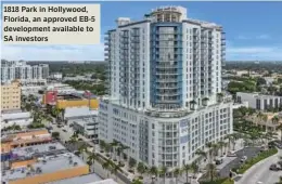  ?? American Dream ?? 1818 Park in Hollywood, Florida, an approved EB-5 developmen­t available to SA investors