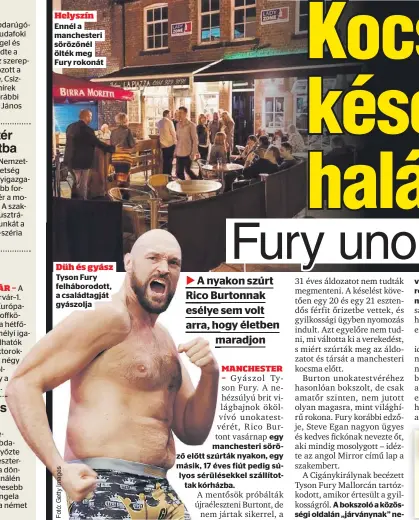  ?? ?? Helyszín Ennél a manchester­i sörözőnél ölték meg Fury rokonát
Düh és gyász
Tyson Fury felháborod­ott, a családtagj­át gyászolja