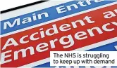  ?? ?? The NHS is struggling to keep up with demand