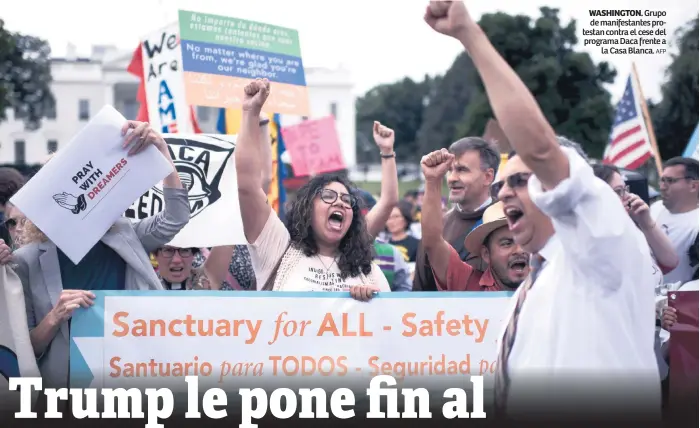  ?? Afp ?? WASHINGTON. Grupo de manifestan­tes protestan contra el cese del programa Daca frente a la Casa Blanca.