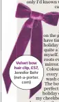  ??  ?? Velvet bow hair clip, £57, Jennifer Behr (net-a-porter. com)