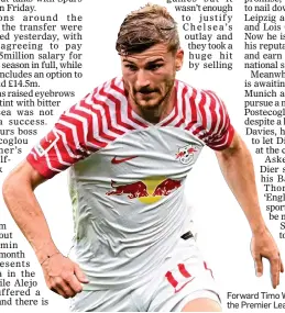  ?? ?? FORGOTTEN MAN: Forward Timo Werner is heading back to the Premier League from Germany