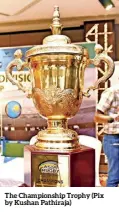  ?? ?? The Championsh­ip Trophy (Pix by Kushan Pathiraja)