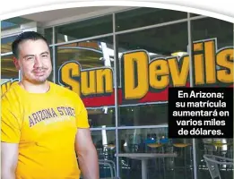  ??  ?? En Arizona; su matrícula aumentará en varios miles de dólares.