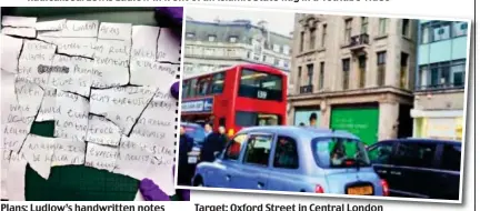  ??  ?? Plans: Ludlow’s handwritte­n notes Target: Oxford Street in Central London