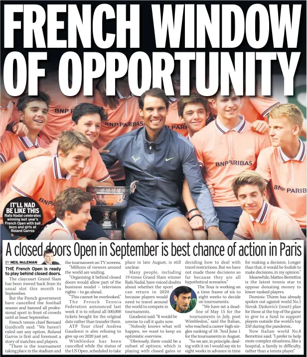  ??  ?? IT’LL NAD BE LIKE THIS Rafa Nadal celebrates winning last year’s French Open with ball boys and girls at Roland Garros