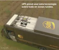 ??  ??   PS prev   usar esta tecnología sobre todo en zonas rurales. FOTO: UPS.