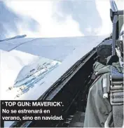  ??  ?? ‘ TOP GUN: MAVERICK’. No se estrenará en verano, sino en navidad.