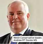  ?? ?? Welsh Conservati­ve leader, Andrew RT Davies MS