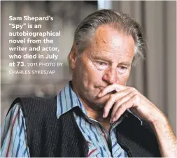  ?? 2011 PHOTO BY CHARLES SYKES/ AP ?? Sam Shepard’s “Spy” is an autobiogra­phical novel from the writer and actor, who died in July at 73.