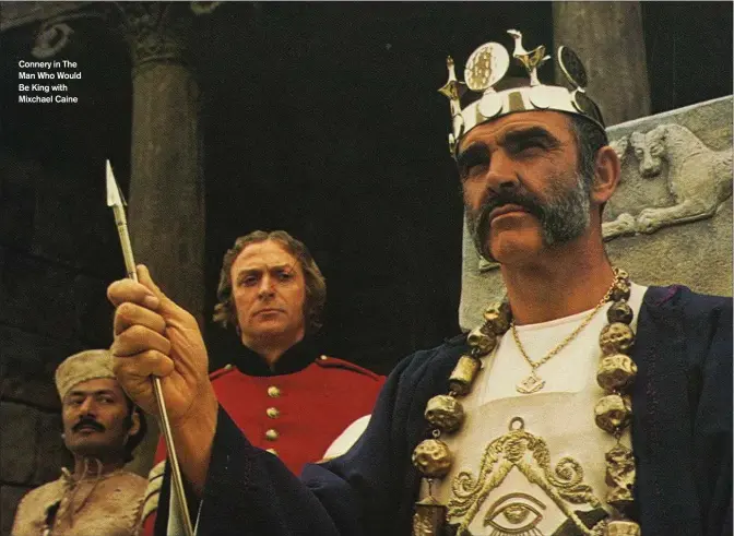  ??  ?? Connery in The Man Who Would Be King with Mixchael Caine