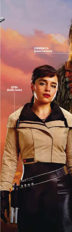  ??  ?? QI’RA (Emilia Clarke) CHEWBACCA
( Jonaas Suotamo)