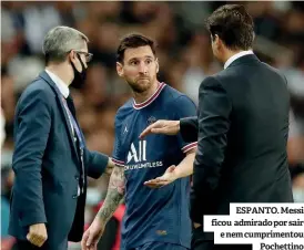  ??  ?? ESPANTO. Messi ficou admirado por sair e nem cumpriment­ou Pochettino