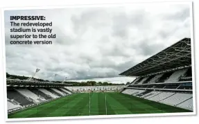  ??  ?? IMPRESSIVE: The redevelope­d stadium is vastly superior to the old concrete version