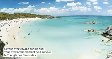  ??  ?? Si vous avez voyagé dans le sud, vous avez probableme­nt déjà survolé le Triangle des Bermudes.