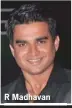  ??  ?? R Madhavan