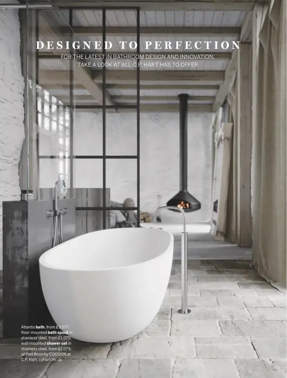  ??  ?? Atlantis bath, from £3,077; floor-mounted bath spout in stainless steel, from £1,075; wall-mounted shower set in stainless steel, from £1,079, all Piet Boon by COCOON at C.P. Hart, cphart.co.uk